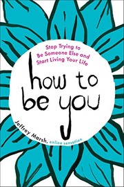 Cover of How to Be You: Stop Trying to Be Someone Else and Start Living Your Life